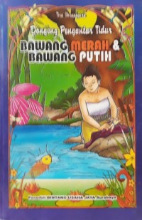 Image of Dongeng Pengantar Tidur : Bawang Merah dan Bawang Putih