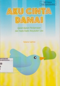 Image of Aku Cinta Damai: Ajaran-Ajaran Perdamaian dari Hadis-Hadis Rosululloh Saw